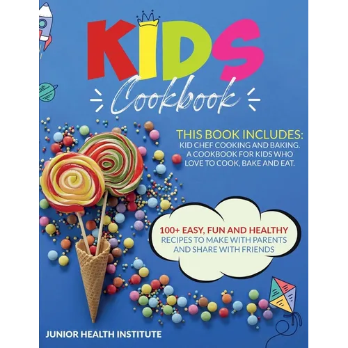 Kids Cookbook: 2 Books in 1: Cooking and Baking. A Cookbook for Kids Who Love to Cook, Bake and Eat with 100+ Easy, Fun and Healthy Recipes to Make wi - Paperback