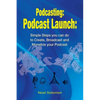 Podcasting: Podcast Launch: Simple Steps you can do to Create, Broadcast and Monetize your Podcast - Paperback