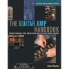 The Guitar Amp Handbook: Understanding Tube Amplifiers and Getting Great Sounds - Paperback