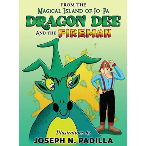 From The Magical Island of Jo-Pa: Dragon Dee and The Fireman: Dragon Dee and The Fireman - Hardcover