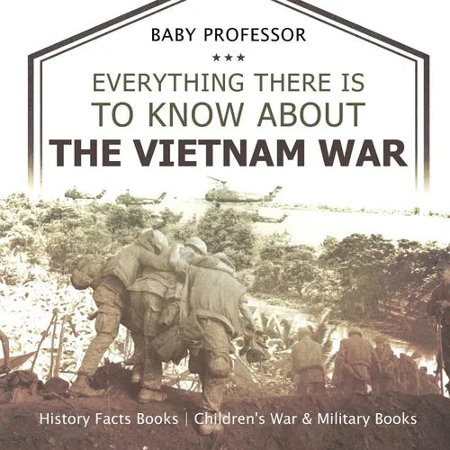 Everything There Is to Know about the Vietnam War - History Facts Books Children's War & Military Books - Paperback
