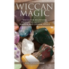 Wiccan Magic: Wicca For Beginners including Meditation, Magick and Crystal Spells - Hardcover