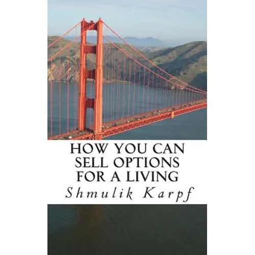 How You Can Sell Options For a Living: A Practical Guide On How To Extract Income From The Markets - Paperback