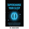 Supercharge Your Sleep: The Holistic Guide to Improving Sleep Quality, Reducing Stress, Increasing Energy, Boosting Productivity and Living a Healthie - Hardcover