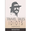 Travel Tales: Idiots Abroad - Paperback