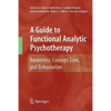 A Guide to Functional Analytic Psychotherapy: Awareness, Courage, Love, and Behaviorism - Paperback