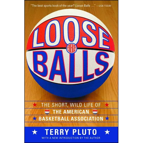 Loose Balls: The Short, Wild Life of the American Basketball Association - Paperback