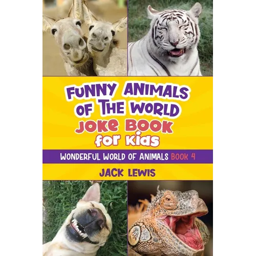 Funny Animals of the World Joke Book for Kids: Funny jokes, hilarious photos, and incredible facts about the silliest animals on the planet! - Paperback