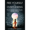 Free Yourself From Overthinking: How To Declutter Negative Thoughts And Stop Worrying - Paperback