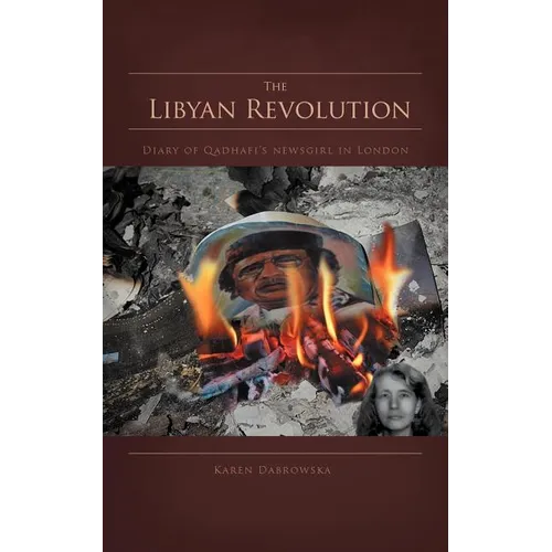 The Libyan Revolution: Diary of Qadhafi's Newsgirl in London - Paperback