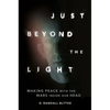 Just Beyond the Light: Making Peace with the Wars Inside Our Head - Hardcover