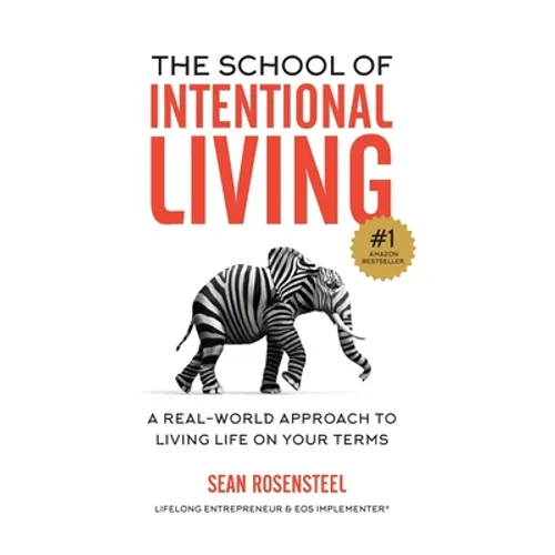 The School of Intentional Living: A Real-World Approach to Living Life on Your Terms - Hardcover