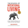 The School of Intentional Living: A Real-World Approach to Living Life on Your Terms - Hardcover