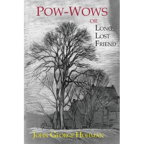 Pow-Wows, or Long Lost Friend: A Collection of Mysterious and Invaluable Arts and Remedies, for Man as Well as Animals - Paperback