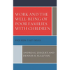 Work and the Well-Being of Poor Families with Children: When Work Is Not Enough - Paperback