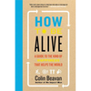 How to Be Alive: A Guide to the Kind of Happiness That Helps the World - Paperback