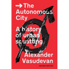 The Autonomous City: A History of Urban Squatting - Paperback