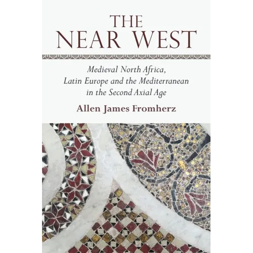 The Near West: Medieval North Africa, Latin Europe and the Mediterranean in the Second Axial Age - Paperback