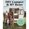 DIY Camper and RV Reno: Restoring and Designing Vintage, Retro, and Classic Trailers and RVs with Nailgun Nelly - Paperback