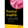 Practical Graphql: Learning Full-Stack Graphql Development with Projects - Paperback