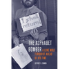 The Alphabet Bomber: A Lone Wolf Terrorist Ahead of His Time - Hardcover