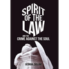 Spirit of the Law: And the Crime Against the Soul - Hardcover