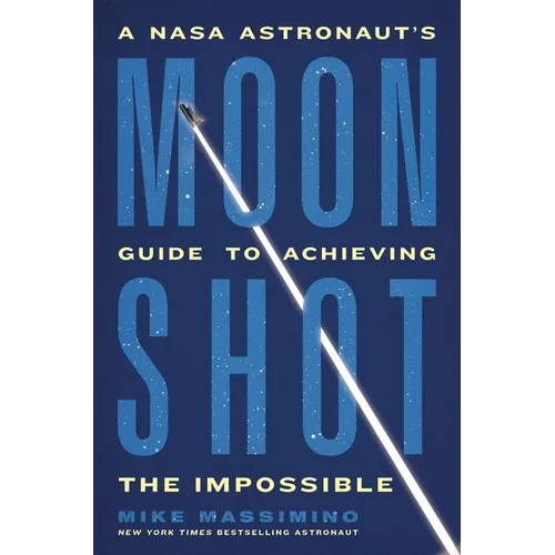Moonshot: A NASA Astronaut's Guide to Achieving the Impossible - Hardcover