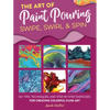 Art of Paint Pouring: Swipe, Swirl & Spin: 50+ Tips, Techniques, and Step-By-Step Exercises for Creating Colorful Fluid Art - Paperback