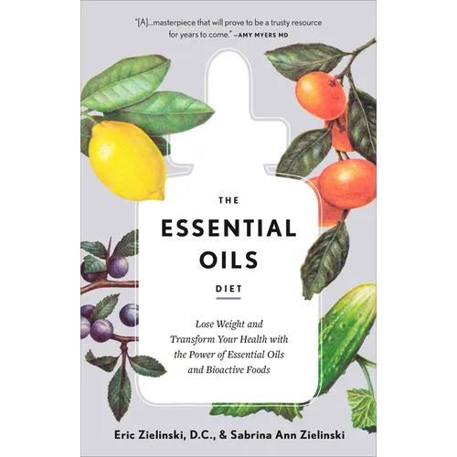 The Essential Oils Diet: Lose Weight and Transform Your Health with the Power of Essential Oils and Bioactive Foods - Paperback