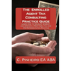 The Enrolled Agent Tax Consulting Practice Guide: Learn How to Develop, Market, and Operate a Profitable Tax and IRS Representation Practice - Paperback