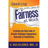 Seeking Fairness at Work: Cracking the New Code of Greater Employee Engagement, Retention & Satisfaction - Paperback