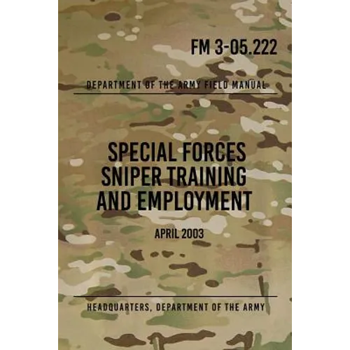 FM 3-05.222 Special Forces Sniper Training and Employment: April 2003 - Paperback