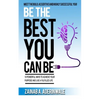 Be the Best You Can Be: 10 Powerful Ways to Achieve Your Purpose and Live a Fulfilled Life - Paperback