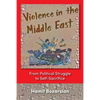 Violence in the Middle East: From Political Struggle to Self-Sacrifice - Paperback