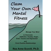 Claim Your Own Mental Fitness: Manage Your Mind to Overcome Addiction, Anxiety, Anger, Grief, Trauma & Depression and Form Positive Relationships - Paperback
