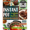 The Complete Instant Pot Cookbook For Beginners #2021: Step By Step Easy Pressure Cooker Recipes Anyone Can Cook and Enjoy Delicious Meals at home - Paperback