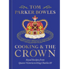 Cooking and the Crown: Royal Recipes from Queen Victoria to King Charles III [A Cookbook] - Hardcover