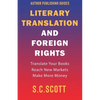 Literary Translation and Foreign Rights: How to Find Translators, Enter New Markets, and Make More Money With Literary Translations - Paperback
