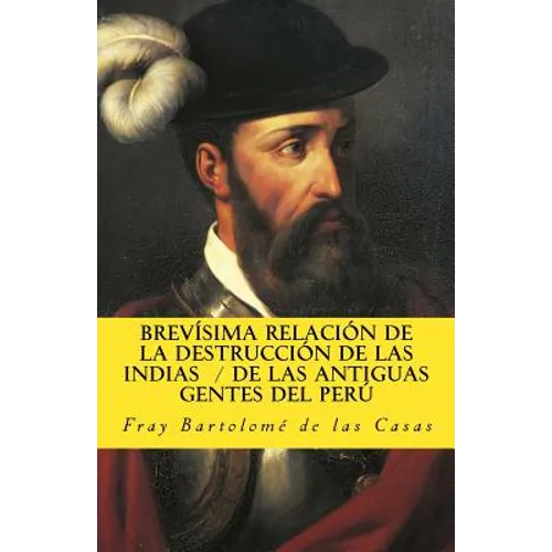 Brevisima relacion de la destruccion de las Indias De las antiguas gentes del Peru - Paperback