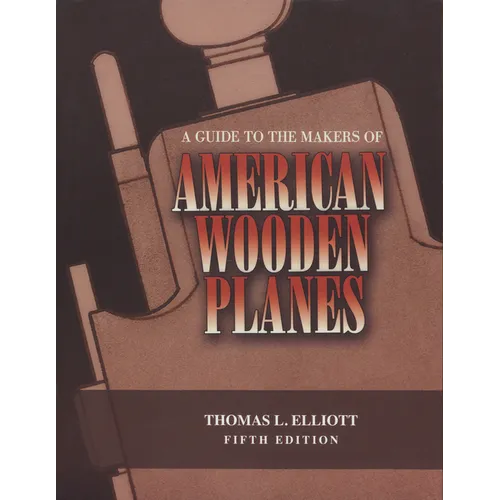 A Guide to the Makers of American Wooden Planes - Paperback