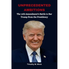 Unprecedented Ambitions: The 14th Amendment's Battle to Bar Trump from the Presidency - Paperback