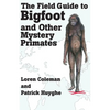 The Field Guide to Bigfoot and Other Mystery Primates - Paperback