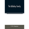 The Bulkeley family; or the descendants of Rev. Peter Bulkeley, who settled at Concord, Mass., in 1636. Compiled at the request of Joseph E. Bulkeley - Paperback