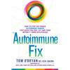 The Autoimmune Fix: How to Stop the Hidden Autoimmune Damage That Keeps You Sick, Fat, and Tired Before It Turns Into Disease - Hardcover