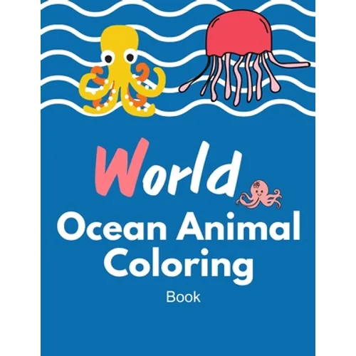 World Ocean animal coloring book: Ocean Sea Animal Life Under the Sea Activity Book for Kids, The Deep Dive Underwater Ocean Coloring Book 40 Pages - Paperback