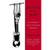 Dying to Win: The Strategic Logic of Suicide Terrorism - Paperback
