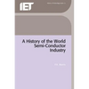 A History of the World Semiconductor Industry - Hardcover