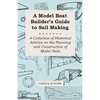 A Model Boat Builder's Guide to Rigging - A Collection of Historical Articles on the Construction of Model Ship Rigging - Paperback