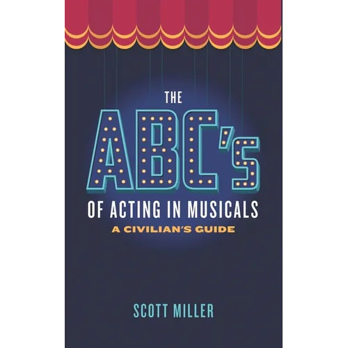 The ABCs of Acting in Musicals: A Civilian's Guide - Paperback