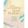 The Creative Soul Within: Rediscover Your Imagination, Let Go of Stress, and Develop the Creative Gifts God Has Given You - Paperback